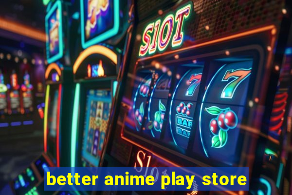 better anime play store